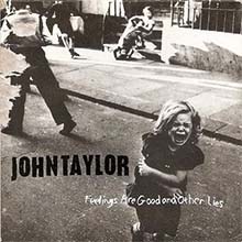 John TAYLOR - Feeling Are Good And other Lies CD
